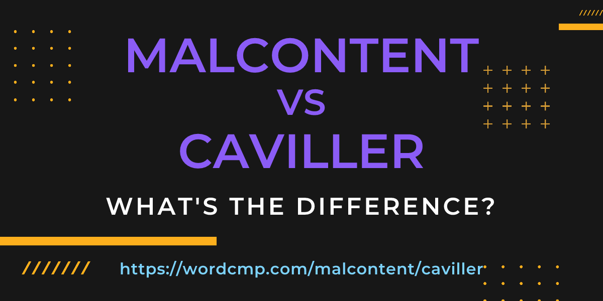 Difference between malcontent and caviller