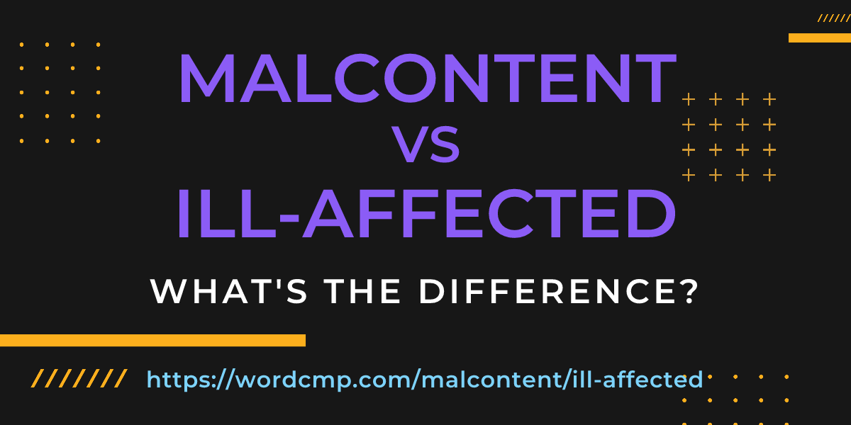Difference between malcontent and ill-affected