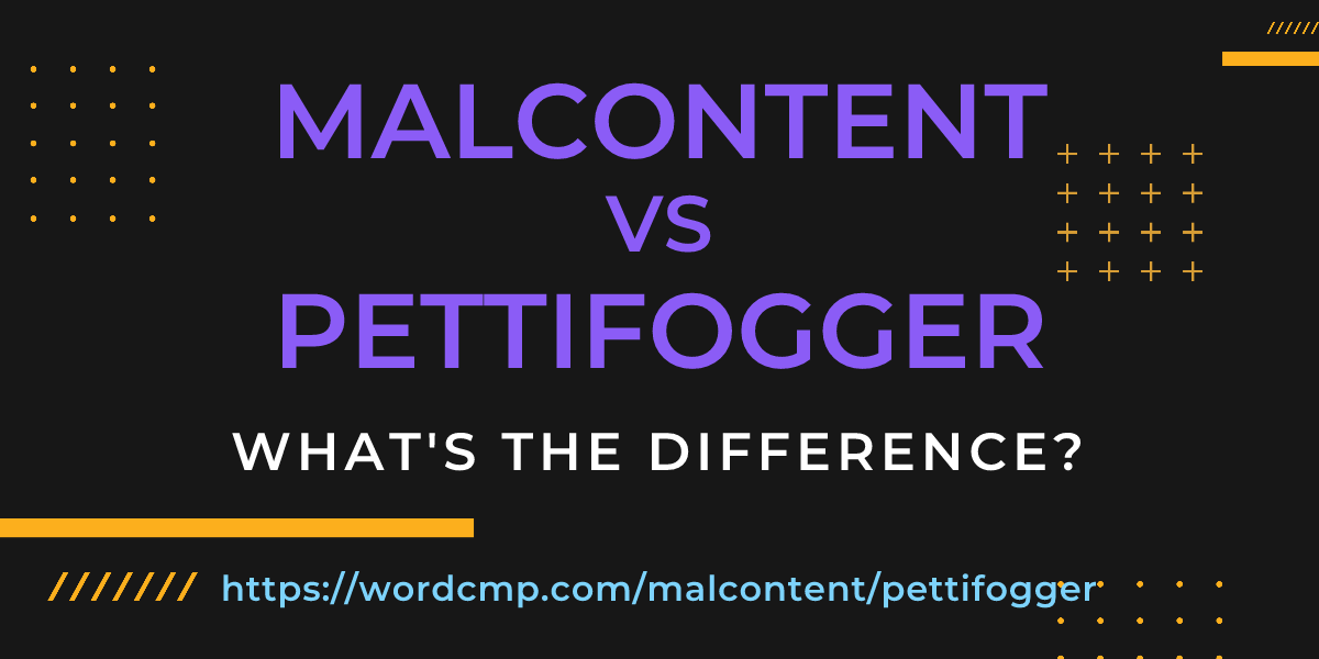 Difference between malcontent and pettifogger