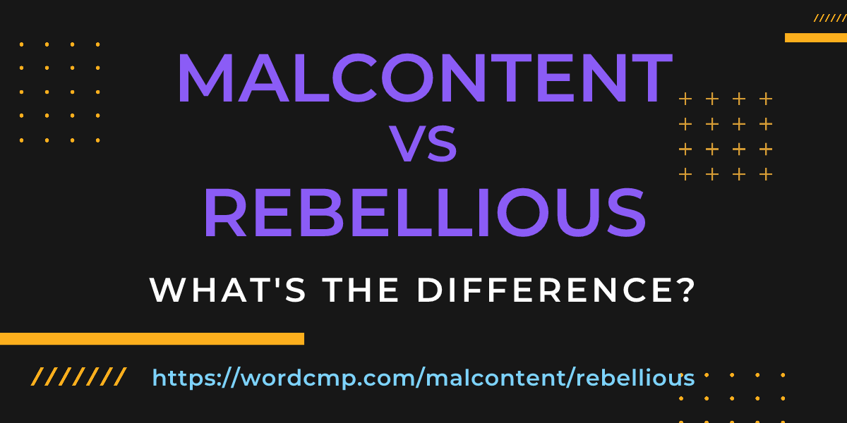 Difference between malcontent and rebellious
