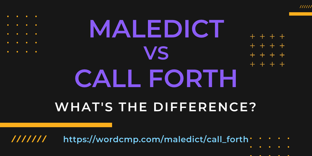 Difference between maledict and call forth