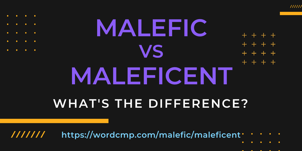 Difference between malefic and maleficent