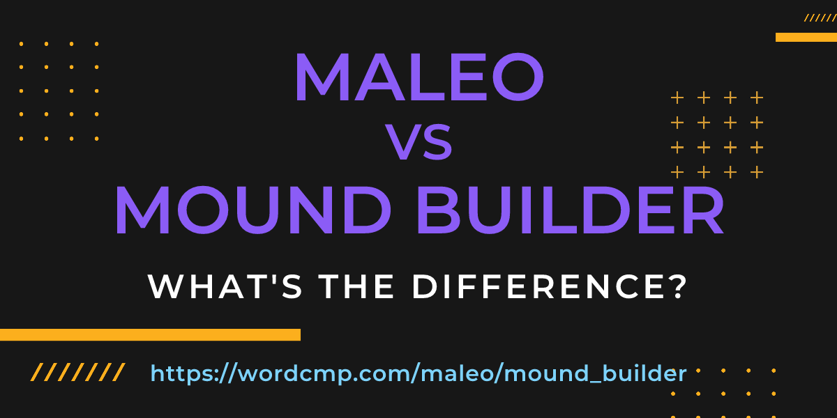 Difference between maleo and mound builder