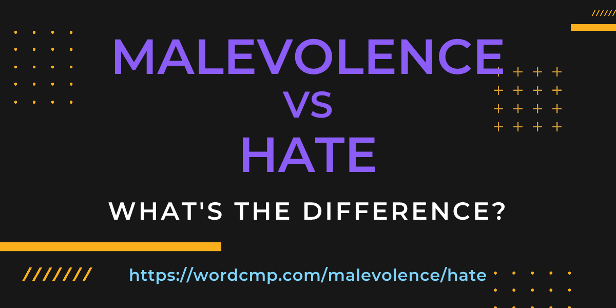 Difference between malevolence and hate