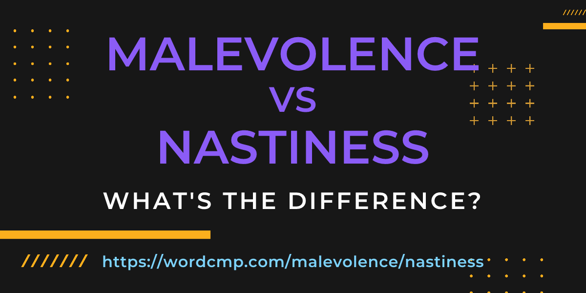 Difference between malevolence and nastiness