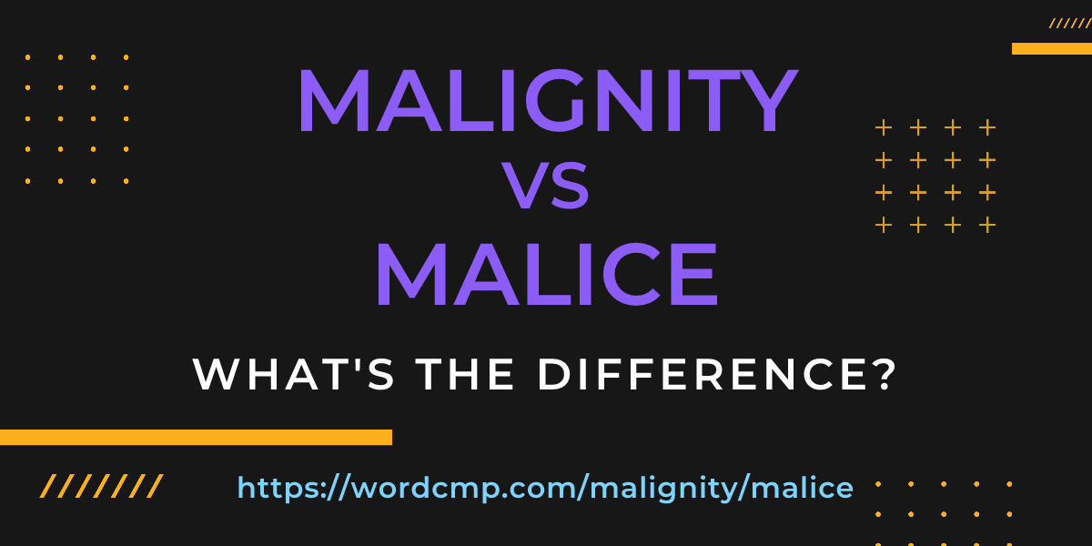 Difference between malignity and malice