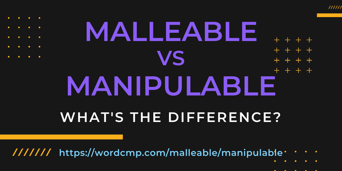 Difference between malleable and manipulable