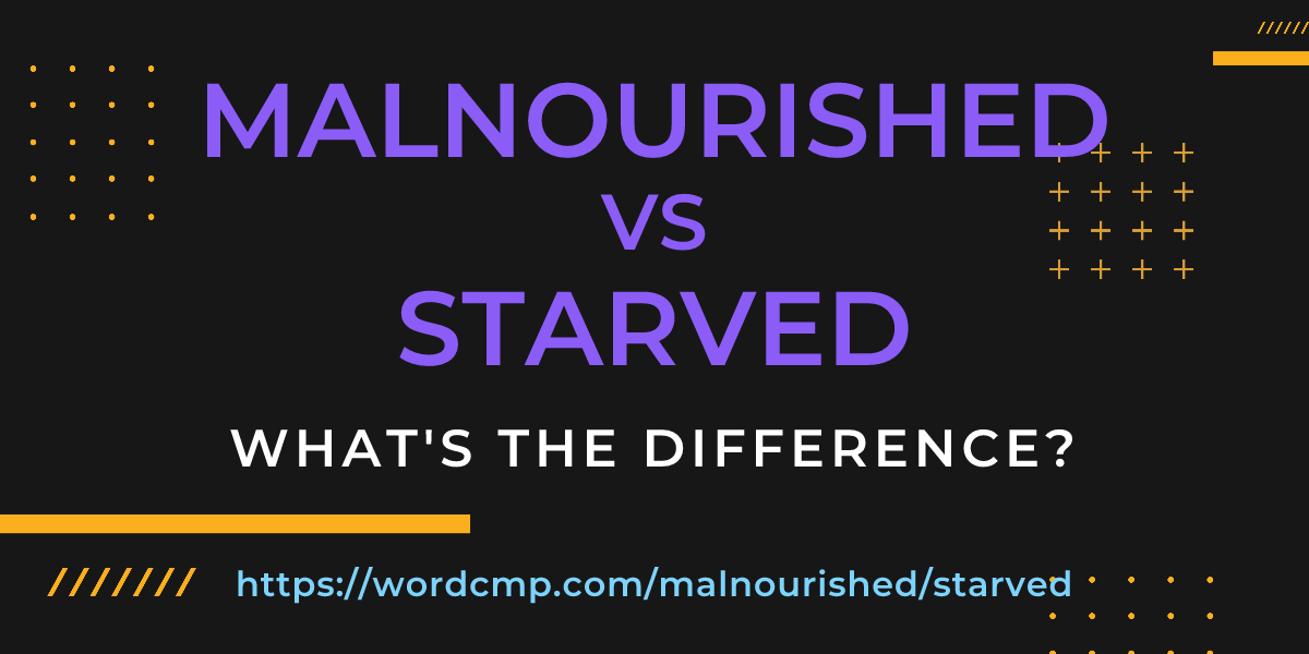 Difference between malnourished and starved