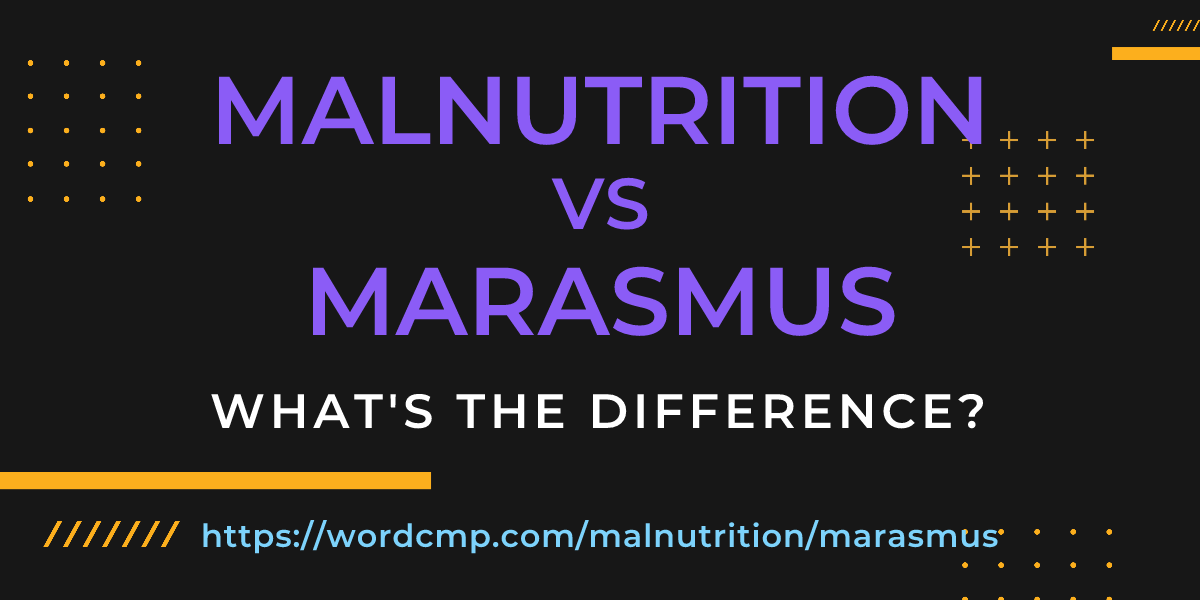 Difference between malnutrition and marasmus