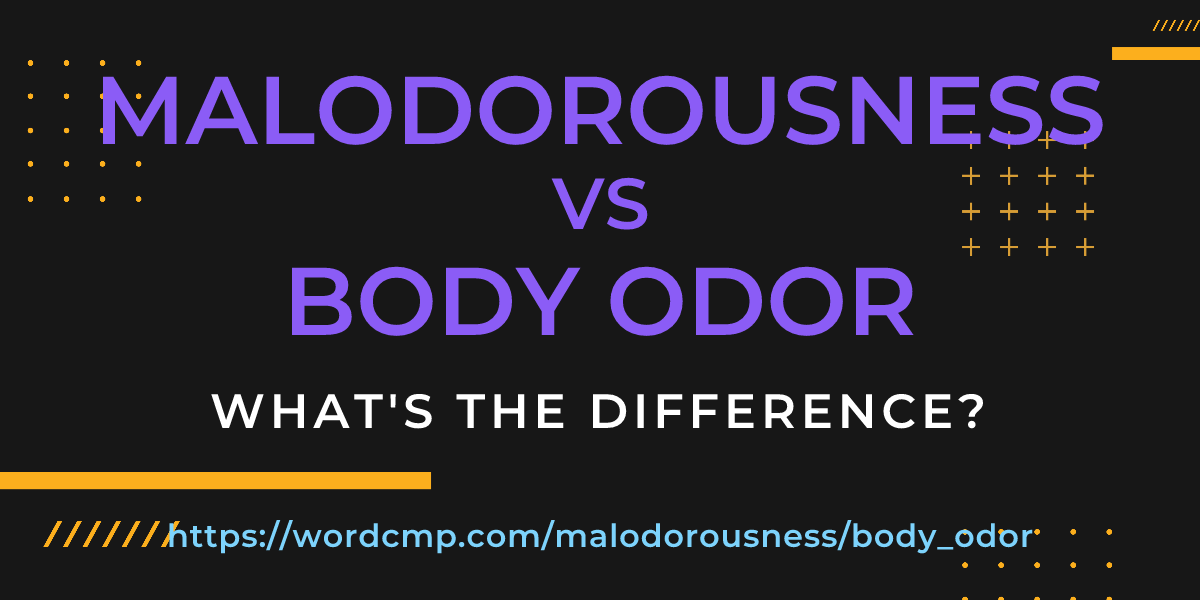 Difference between malodorousness and body odor