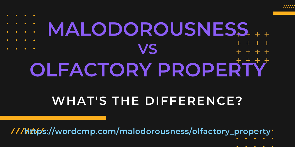 Difference between malodorousness and olfactory property