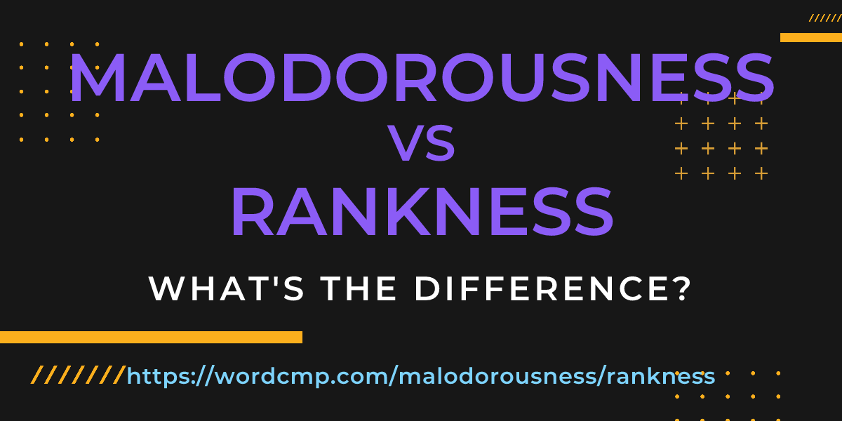 Difference between malodorousness and rankness