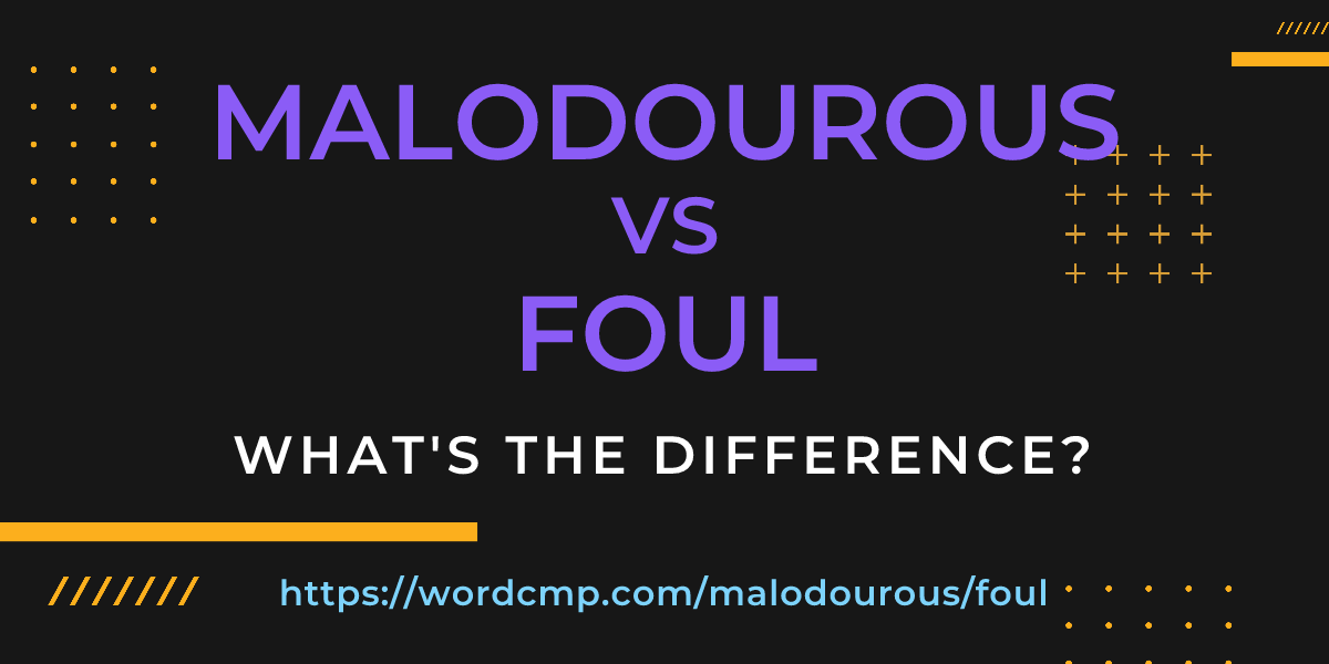 Difference between malodourous and foul