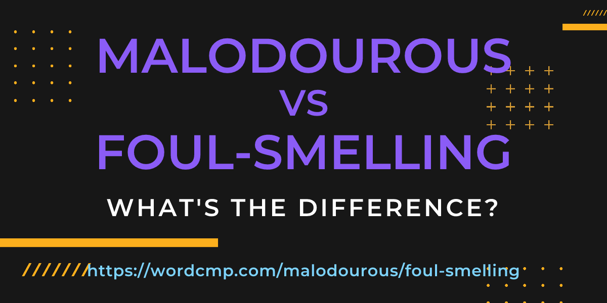 Difference between malodourous and foul-smelling