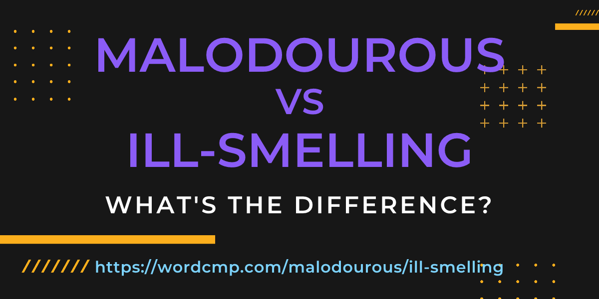 Difference between malodourous and ill-smelling