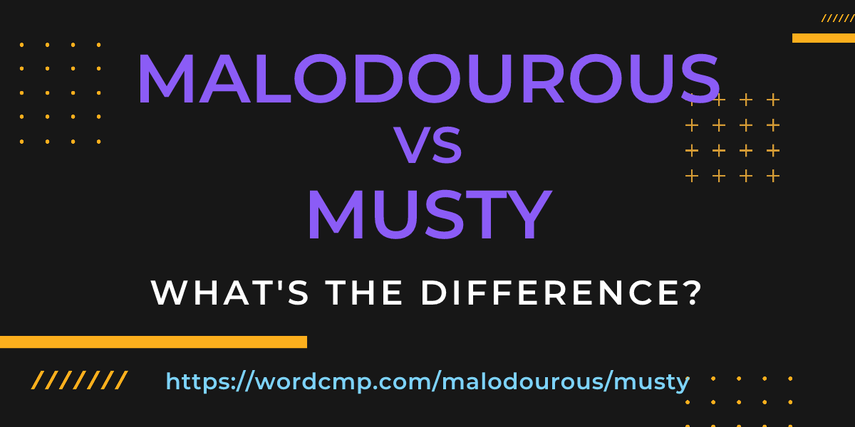 Difference between malodourous and musty