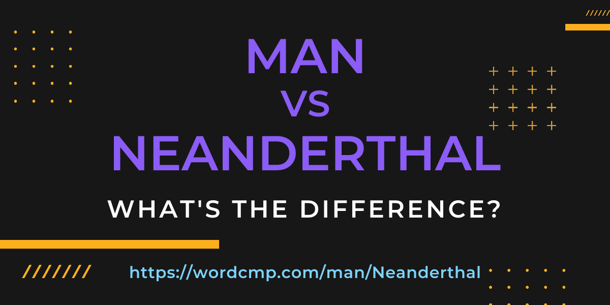 Difference between man and Neanderthal