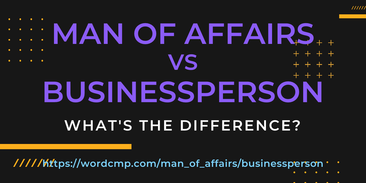 Difference between man of affairs and businessperson