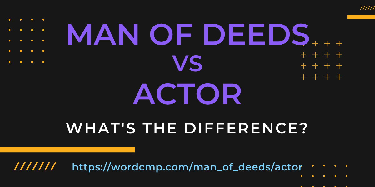 Difference between man of deeds and actor