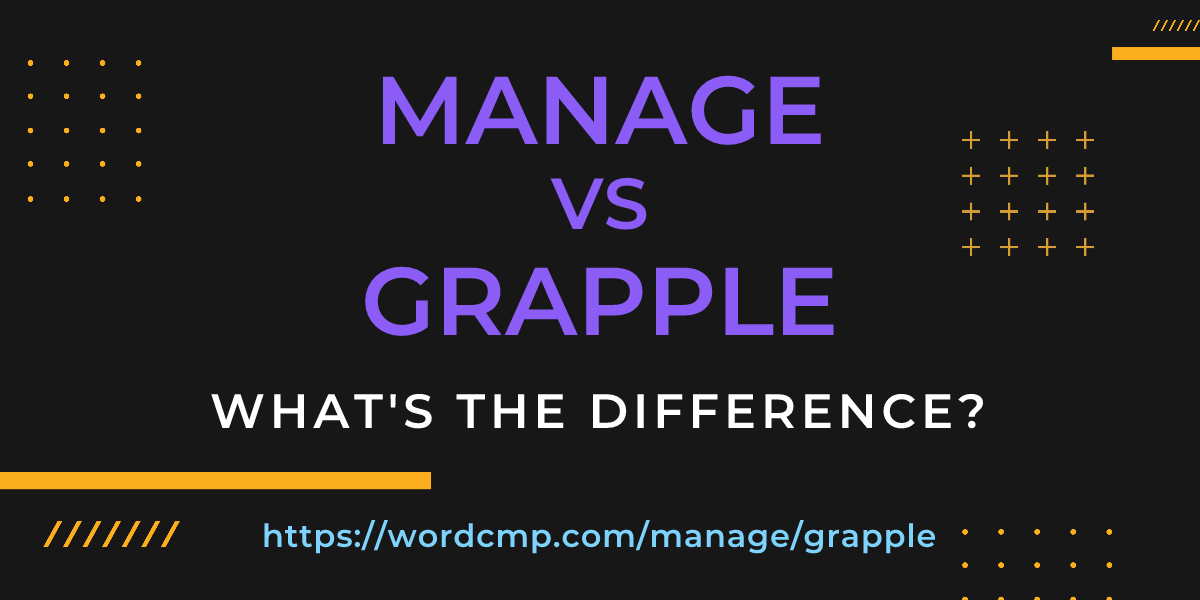 Difference between manage and grapple