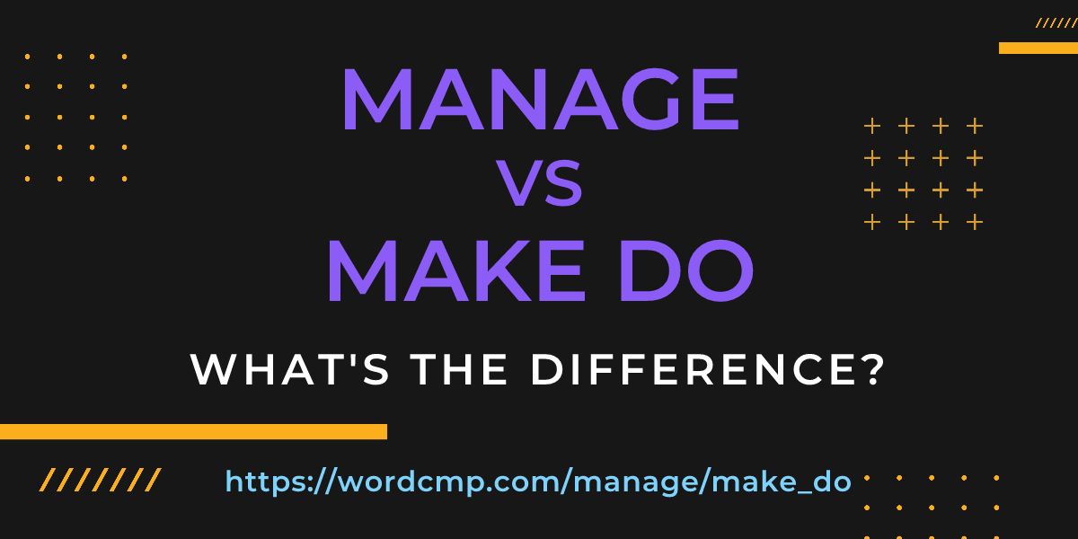 Difference between manage and make do