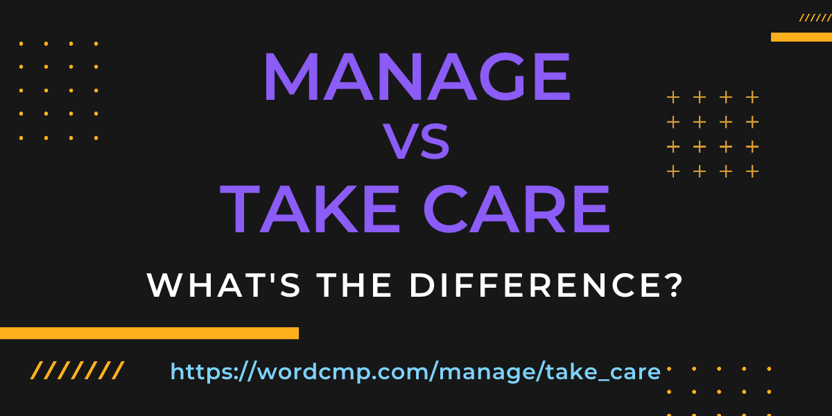 Difference between manage and take care