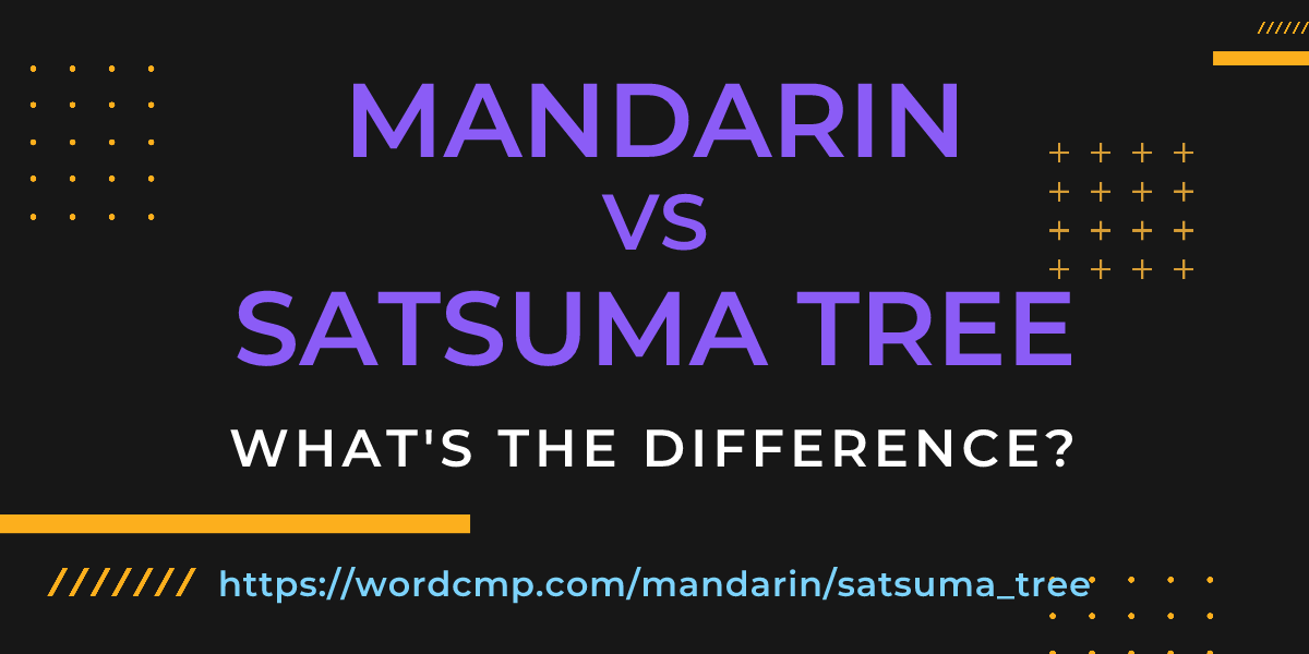 Difference between mandarin and satsuma tree