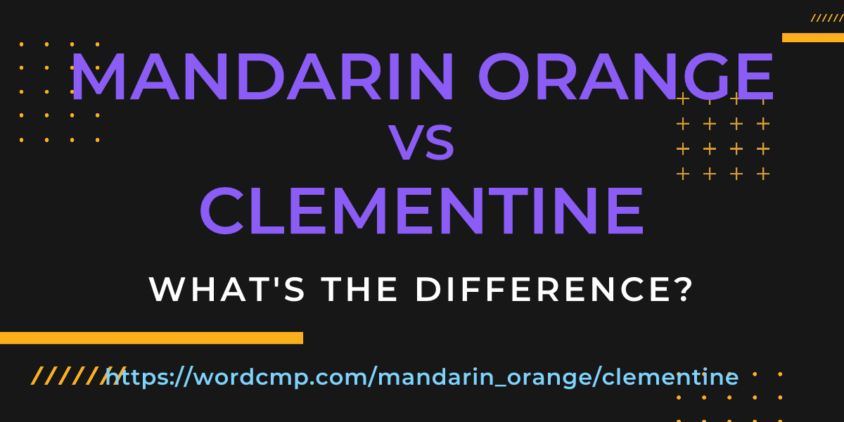 Difference between mandarin orange and clementine