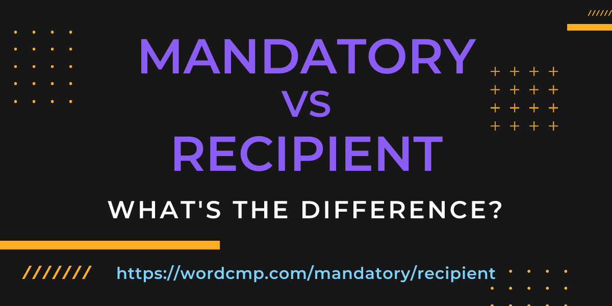 Difference between mandatory and recipient