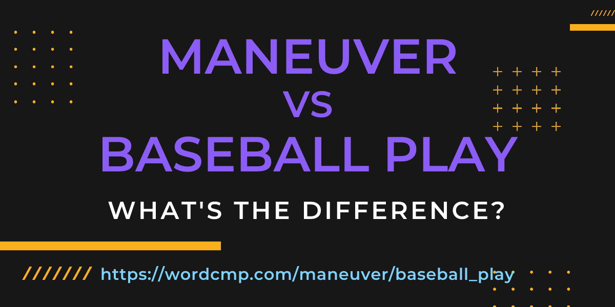 Difference between maneuver and baseball play
