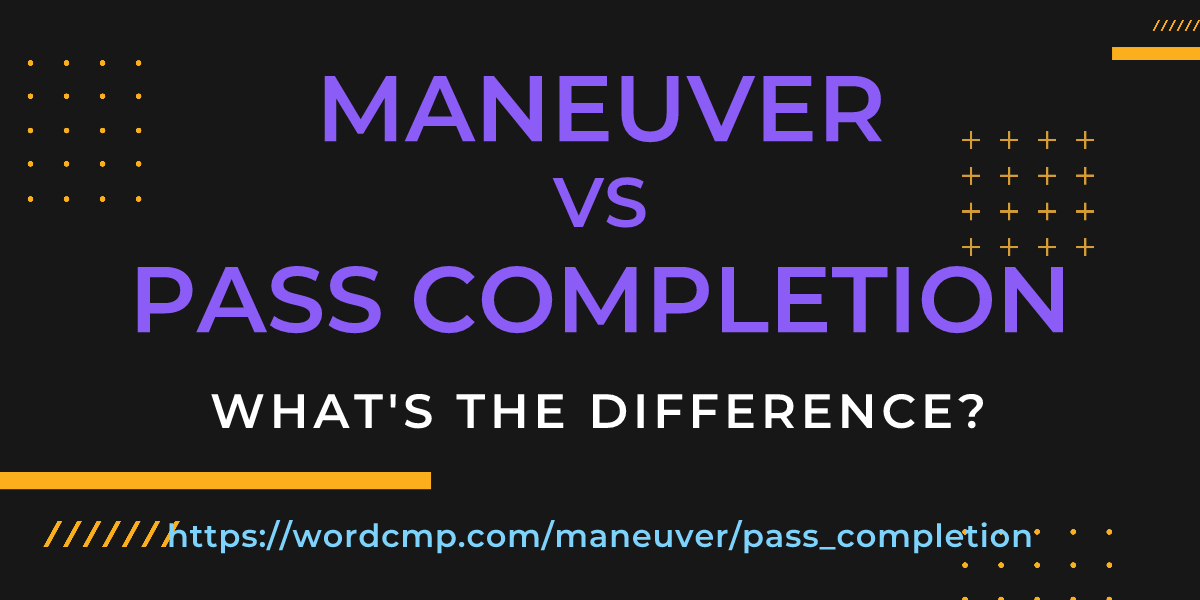 Difference between maneuver and pass completion