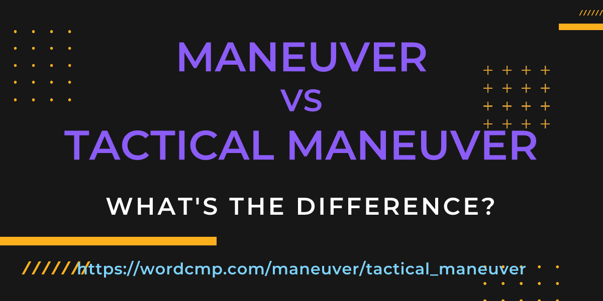 Difference between maneuver and tactical maneuver