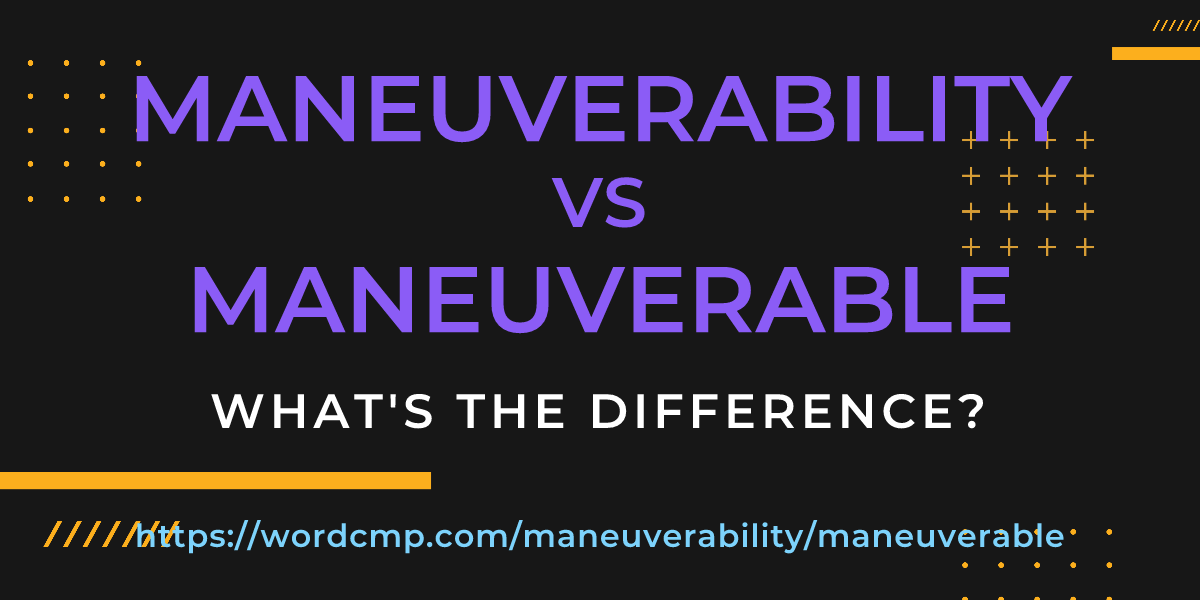 Difference between maneuverability and maneuverable