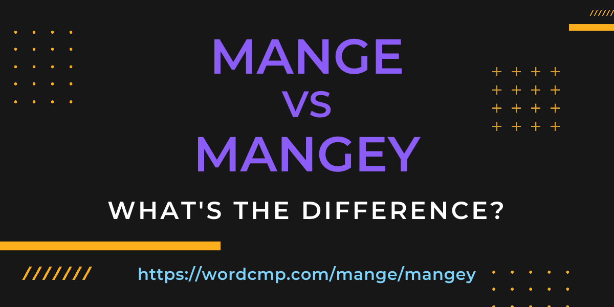 Difference between mange and mangey