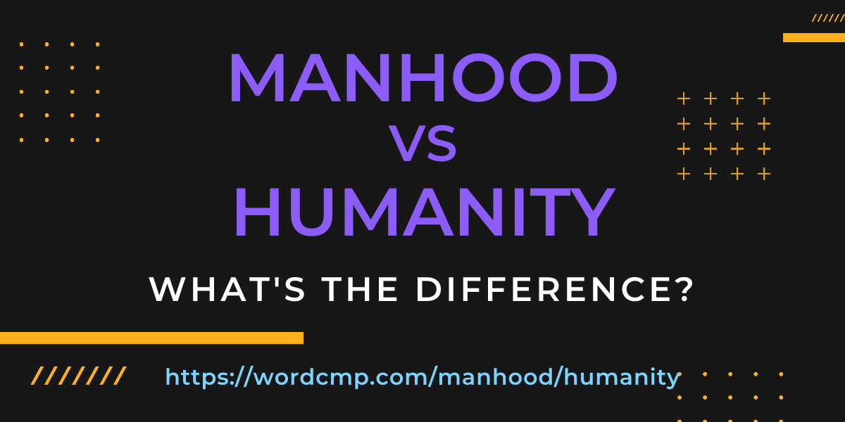 Difference between manhood and humanity