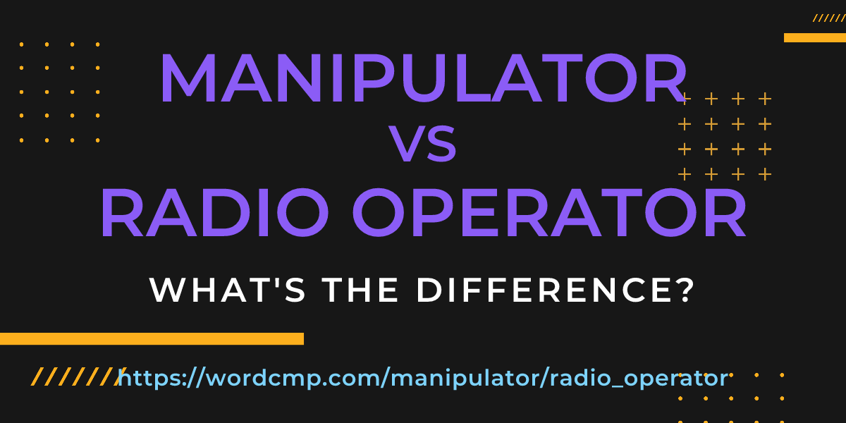 Difference between manipulator and radio operator