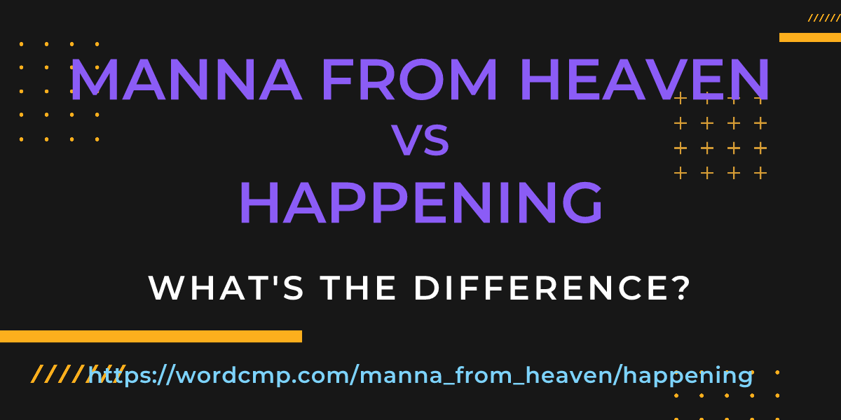 Difference between manna from heaven and happening