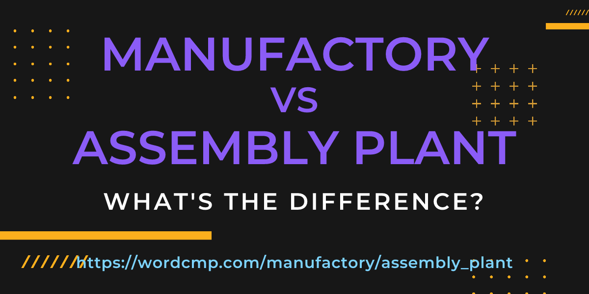 Difference between manufactory and assembly plant