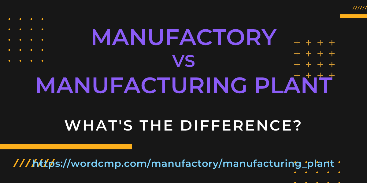 Difference between manufactory and manufacturing plant