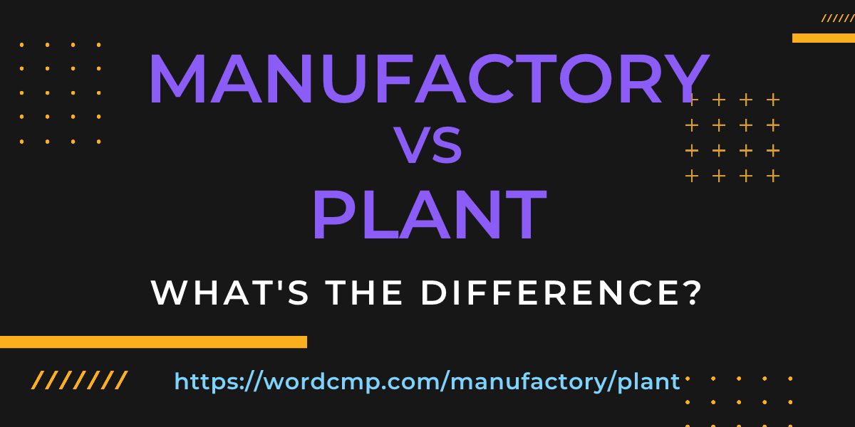 Difference between manufactory and plant