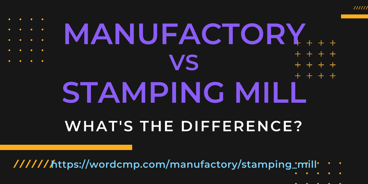 Difference between manufactory and stamping mill