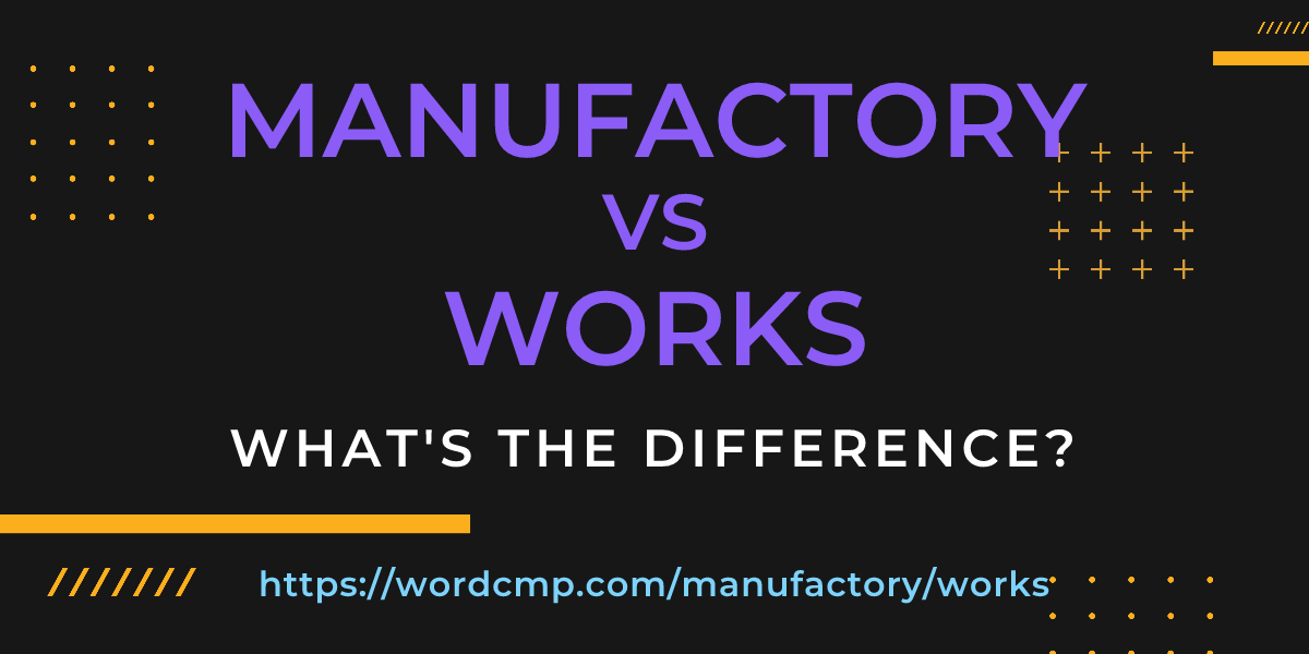 Difference between manufactory and works