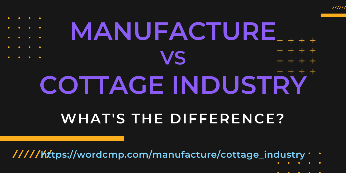 Difference between manufacture and cottage industry