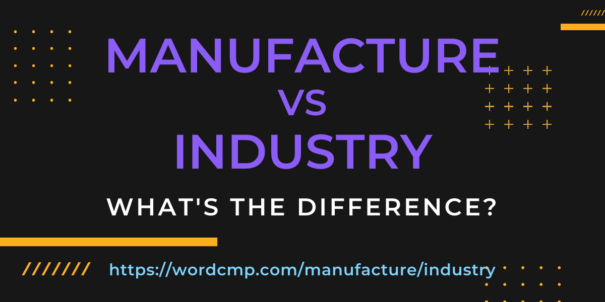 Difference between manufacture and industry