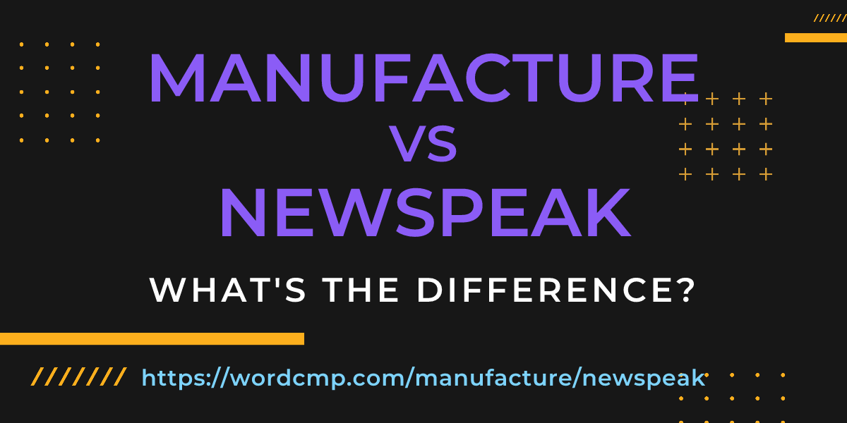 Difference between manufacture and newspeak