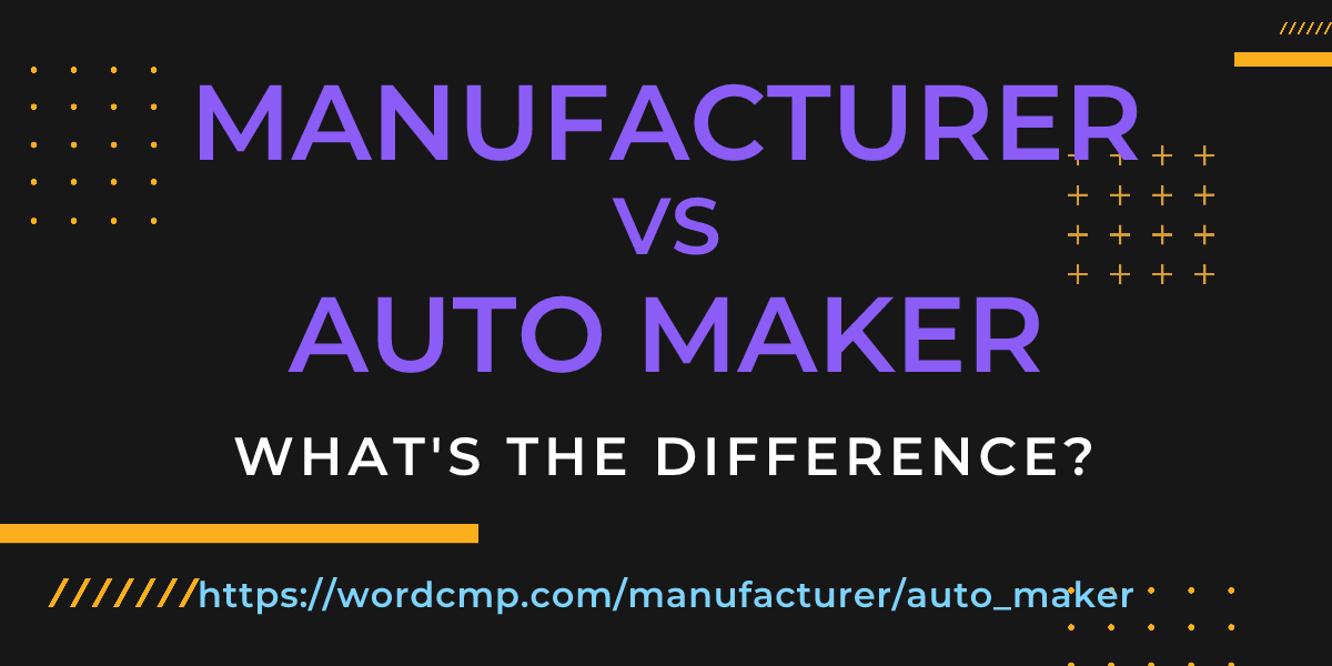 Difference between manufacturer and auto maker