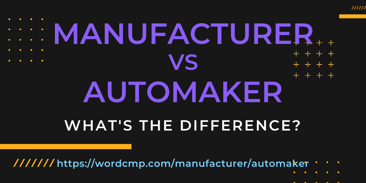 Difference between manufacturer and automaker