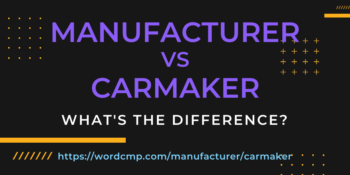 Difference between manufacturer and carmaker