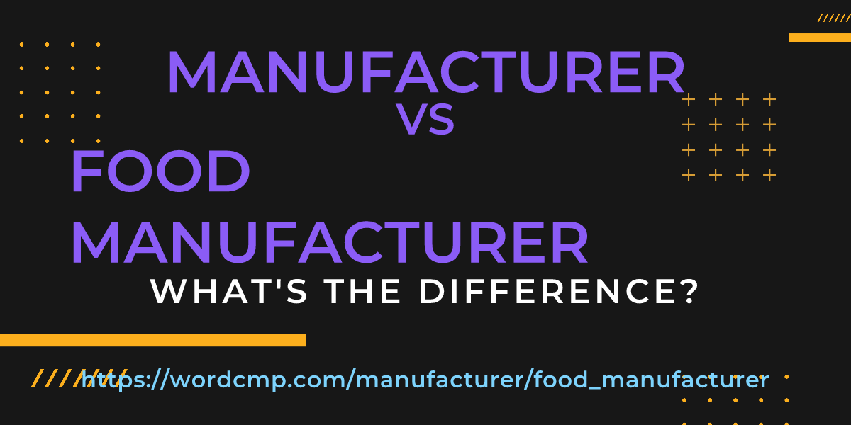 Difference between manufacturer and food manufacturer