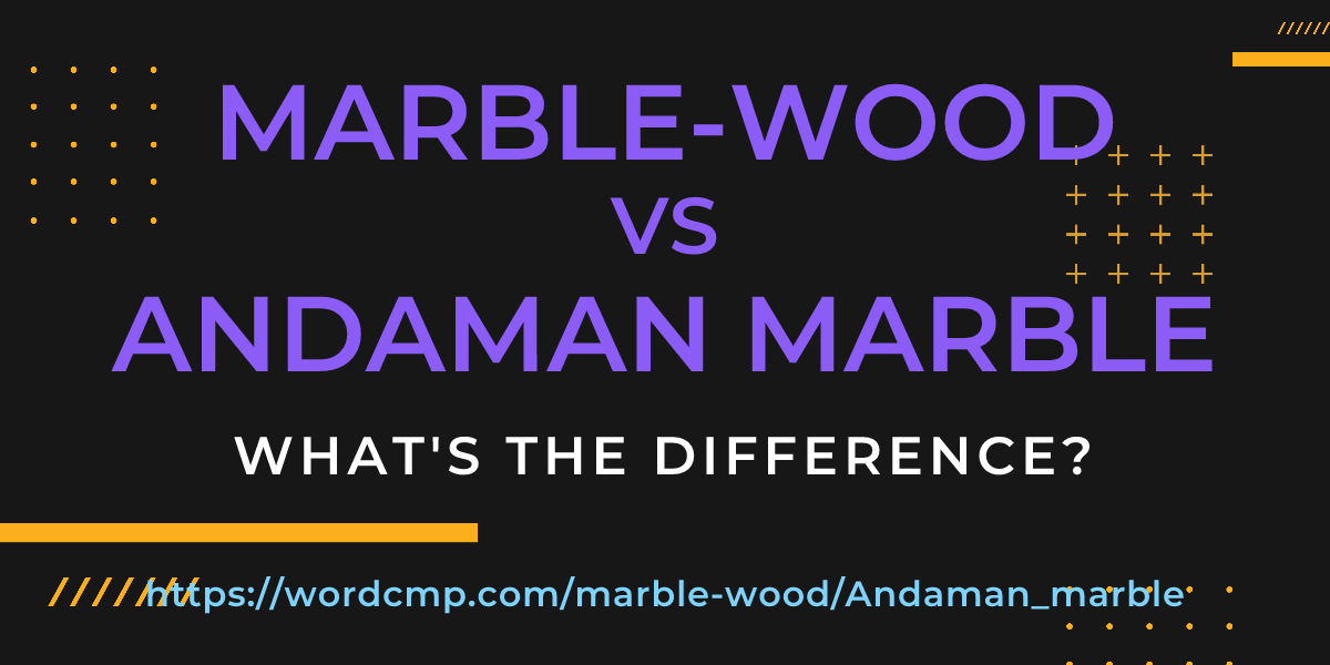 Difference between marble-wood and Andaman marble